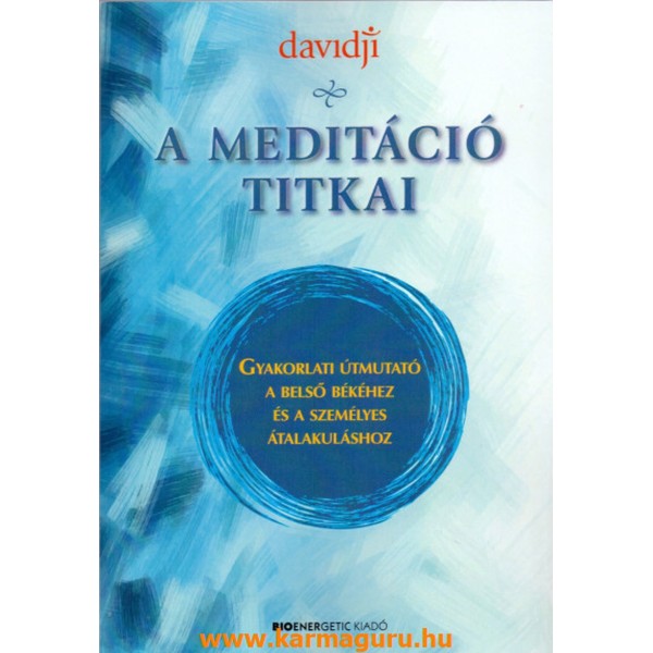 davidji: A meditáció titkai - Gyakorlati útmutató a belső békéhez és a személyes átalakuláshoz