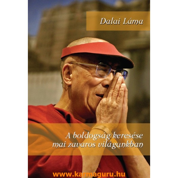 Dalai Láma - A boldogság keresése mai zavaros világunkban