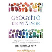 Dr. Csomai Zita: Gyógyító kristályok - 50 gyógyító erejű kristály a mindennapos egészségügyi problémák és betegségek kezelésére