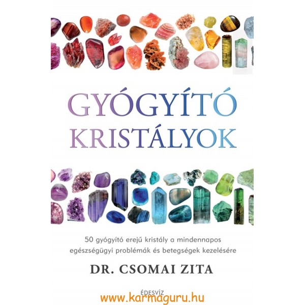 Dr. Csomai Zita: Gyógyító kristályok - 50 gyógyító erejű kristály a mindennapos egészségügyi problémák és betegségek kezelésére