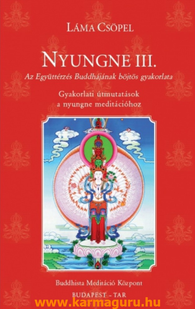 Csöpel Láma - Nyungne III. (Az Együttérzés Buddhájának böjtös gyakorlata - Gyakorlati útmutatások a nyungne meditációhoz)