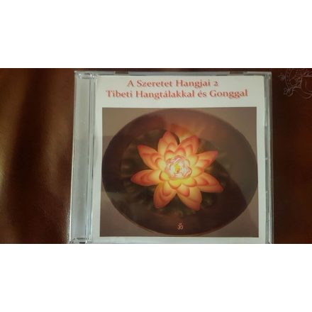 A szeretet hangjai 2- Kalocsai Ágota relaxációs CD-je Tibeti hangtálakkal és Gonggal