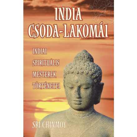 Sri Chinmoy: India csoda-lakomái - Indiai spirituális mesterek történetei