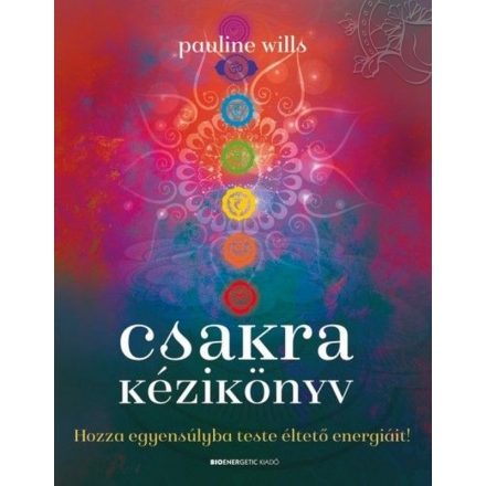 Pauline Wills: Csakra kézikönyv - Hozza egyensúlyba teste éltető energiáit!