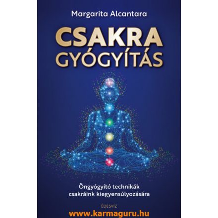 Margarita Alcantara: Csakragyógyítás - Öngyógyító technikák csakráink kiegyensúlyozására