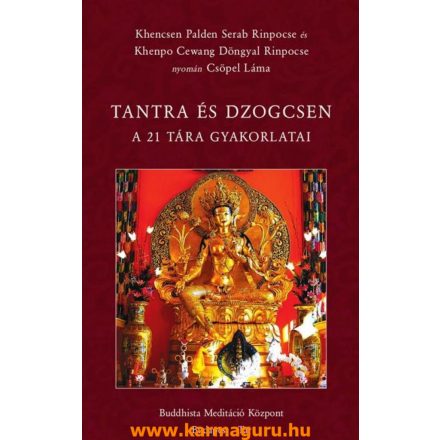 Khencsen Palden Serab Rinpoche és Khenpo Cewang Döngyal Rinpoche nyomán Csöpel Láma - Tantra és Dzogcsen (A 21 Tára gyakorlatai)