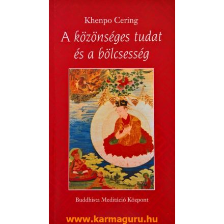 Khenpo Cering - A közönséges tudat és a bölcsesség