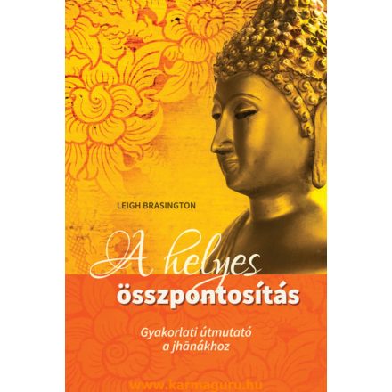 Leigh Brasington: A helyes összpontosítás - Gyakorlati útmutató a jhanákhoz