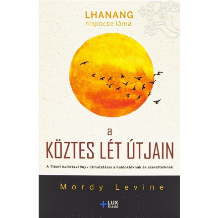 Lhanang rinpocse láma, Mordy Levine: A köztes lét útjain - A Tibeti halottaskönyv útmutatásai a haldoklóknak és szeretteiknek